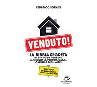 Venduto: Il primo manuale che ti insegna a vendere meglio la tua casa… o quella