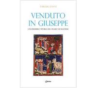 Venduto in Giuseppe. L'incredibile storia del figlio di Rachele