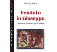 Venduto in Giuseppe. L'incredibile storia del figlio di Rachele