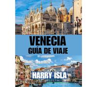 VENECIA GUÍA DE VIAJE 2025-2026: El mejor momento para visitar, los mejores lugares para explorar y todo lo que necesitas saber antes de ir