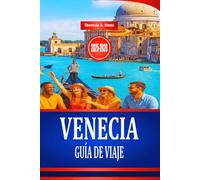 VENECIA GUÍA DE VIAJE 2025-2026: Explora la cultura y la arquitectura histórica del norte de Italia