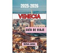 Venecia GUÍA DE VIAJE 2025-2026: Explorando los puentes, callejones e historias no contadas de Venecia