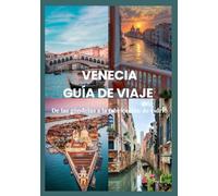 VENECIA GUÍA DE VIAJE 2025: De las góndolas a la fabricación de vidrio: itinerarios, perspectivas y secretos locales al descubierto
