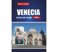 VENECIA GUÍA DE VIAJE 2026: Explore las principales atracciones, itinerarios, comida local, gemas ocultas, excursiones de un día y consejos prácticos para quienes visitan por primera vez