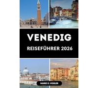 VENEDIG REISEFÜHRER 2026: Entdecken Sie die schwebende Stadt mit Expertentipps und lokalen Einblicken