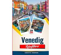 VENEDIG REISEFÜHRER 2026: Entdecken Sie versteckte Schätze, historische Sehenswürdigkeiten, Reisetipps und unvergessliche Urlaubserlebnisse