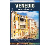 VENEDIG REISEFÜHRER: Top-Sehenswürdigkeiten, lokale Tipps, Outdoor-Abenteuer und Reise-Essentials für deine Reise