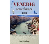 VENEDIG REISEFÜHRER: Wie man durch die Kanäle navigiert, wie ein Einheimischer isst, die versteckten Ecken entdeckt und das Beste aus jedem Euro in der schwimmenden Stadt macht