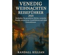 Venedig Weihnachten Reiseführer 2025: Entdecken Sie gemütliche Märkte, versteckte Kanäle, romantische Gondelfahrten und lokale Festtraditionen