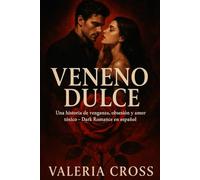 Veneno Dulce: Una historia de venganza, obsesión y amor tóxico - Dark Romance en español