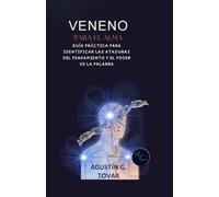 Veneno para el Alma: Guía práctica para identificar las ataduras del pensamiento y el poder de la palabra