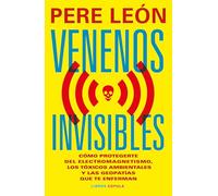 Venenos invisibles: Cómo protegerte de la electrosensibilidad, los tóxicos ambientales y las geopatías que te enferman