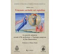 Venenum caritatis est cupiditas. La povertà volontaria secondo il De perfectione e l'Apologia pauperum di San Bonaventura