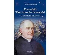 Venerabile Don Antonio Pennacchi. «L’apostolo di Assisi»
