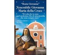 Venerabile Giovanna Maria della Croce. «Si veda che io sono quel medesimo Dio di misericordia che sono sempre stato»