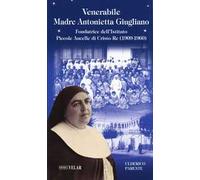 Venerabile Maria Antonietta Giugliano. Fondatrice dell’Istituto Piccole Ancelle di Cristo Re (1909 - 1960)