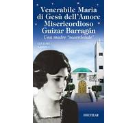 Venerabile Maria di Gesù dell’Amore Misericordioso Guízar Barrágan. Una madre «sacerdotale»