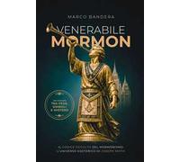 Venerabile Mormon. Il codice occulto del mormonismo: l'universo esoterico di Joseph Smith