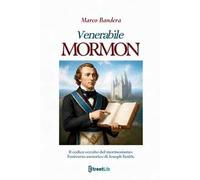 Venerabile Mormon. Il codice occulto del mormonismo: l'universo esoterico di Joseph Smith