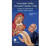 Venerabile padre Giovanni Claudio Colin. Fondatore della società di Maria, padri Maristi