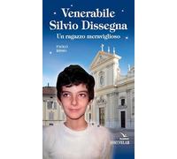 Venerabile Silvio Dissegna. Un ragazzo meraviglioso