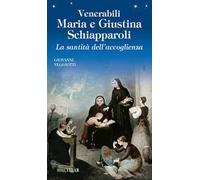 Venerabili Maria e Giustina Schiapparoli. La santità dell'accoglienza