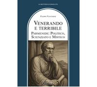 Venerando e terribile. Parmenide: politico, scienziato - 2026 - I