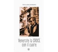 Venerate la croce con il cuore