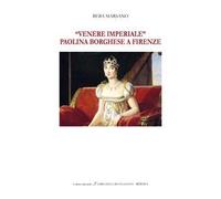«Venere Imperiale». Paolina Borghese a Firenze. Ediz. italiana e inglese