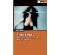 Veneri di strada. Sessant'anni di prostituzione in Italia dalle voci protagoniste
