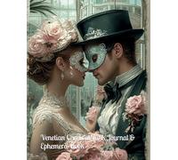 Venetian Carnival Junk Journal & Ephemera Book: 108 Pages of Printable Spreads, Backgrounds, Writing Pages & Journaling Cards | Vintage Shabby Chic Venice-Themed Paper Craft Book