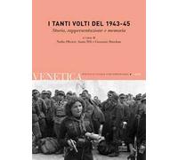 Venetica. Annuario di storia delle Venezie in età contemporanea (2015).. Vol. 2: I tanti volti del 1943-45. Storia, rappresentazione e memoria