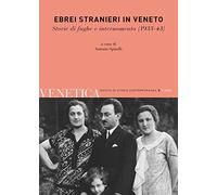 Venetica. Annuario di storia delle Venezie in età contemporanea (2022). Vol. 2: Ebrei stranieri in Veneto. Storie di fughe e internamento (1933-43).