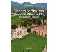 Veneto bellissimo. Dalla civiltà di castelli e ville la civiltà del Veneto...