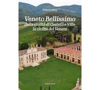 Veneto bellissimo. Dalla civiltà di castelli e ville la civiltà del Veneto. Ediz. illustrata