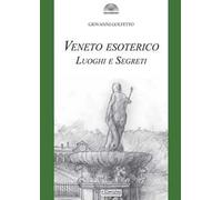 Veneto esoterico. Luoghi e segreti - [Iniziative Editoriali Il Cerchio]