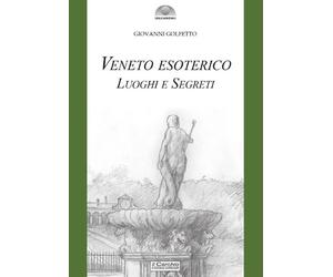Veneto esoterico. Luoghi e segreti - [Il Cerchio]