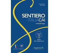 Sentiero Italia CAI. Vol. 12. Veneto Friuli Venezia Giulia. Da Arabba a Muggia