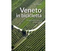 Veneto in bicicletta. 16 escursioni in pianura adatte a tutti
