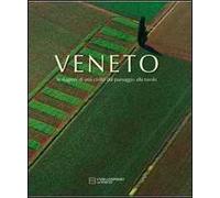 Veneto. Le stagioni di una civiltà dal paesaggio alla tavola