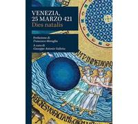 Venezia, 25 marzo 421. Dies natalis