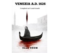 VENEZIA A.D. 1626 COMPLOTTI sul Canal Grande