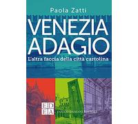 Venezia adagio. L'altra faccia della città cartolina