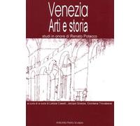 Venezia. Arti e Storia. Studi in onore di Renato Polacco - [Grafiche Veneziane]