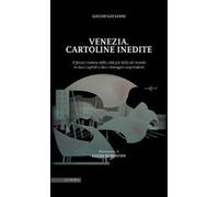 Venezia. Cartoline inedite. Il futuro inatteso della città più bella del mondo in dieci capitoli e dieci immagini sorprendenti. Ediz. illustrata