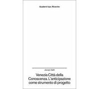 Venezia città della conoscenza. L'anticipazione come strumento di progetto