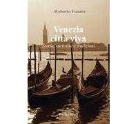 Venezia città viva. Storia, curiosità e tradizioni - [Piazza Editore]