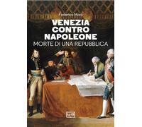 Libri Federico Moro - Venezia Contro Napoleone. Morte Di Una Repubblica