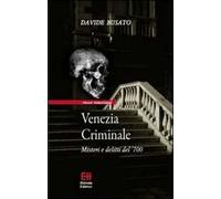 Venezia criminale. Misteri e delitti del '700