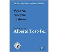 Venezia, crocevia di storie. Conversazione con Alberto Toso Fei